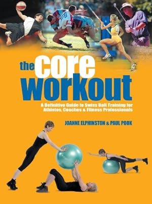 Bild des Verkufers fr The Core Workout: A Definitive Guide to Swiss Ball Training for Athletes, Coaches and Fitness Professionals zum Verkauf von WeBuyBooks