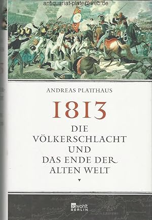 1813. Die Völkerschlacht und das Ende der alten Welt.