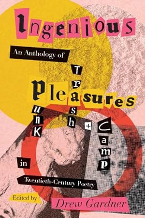 Seller image for Ingenious Pleasures : An Anthology of Punk, Trash, and Camp in Twentieth-century Poetry for sale by GreatBookPrices