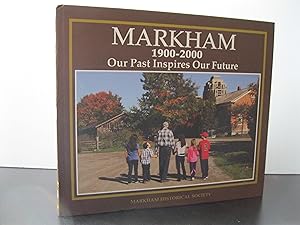 MARKHAM 1900 - 2000 OUR PAST INSPIRES OUR FUTURE