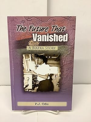 The Future that Vanished; A Biafra Story