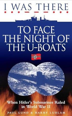 Seller image for I Was There to Face the Night of the U-Boats: When Hitler's Submarines Ruled in World War II for sale by WeBuyBooks