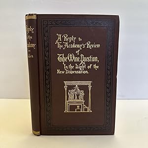 Seller image for A REPLY TO "THE ACADEMY'S" REVIEW OF "THE WINE QUESTION IN LIGHT OF THE NEW DISPENSATION" for sale by Second Story Books, ABAA