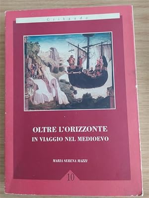 Seller image for Oltre L'orizzonte. In Viaggio Nel Medioevo for sale by Piazza del Libro