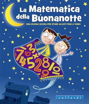 Immagine del venditore per La Matematica Della Buonanotte. Una Buona Scusa Per Stare Alzati Fino A Tardi venduto da Piazza del Libro