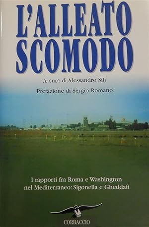 Seller image for L' Alleato Scomodo. I Rapporti Fra Roma E Washington Nel Mediterraneo: Sigonella E Gheddafi for sale by Piazza del Libro