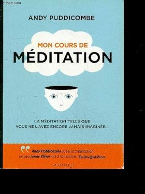 Bild des Verkufers fr Mon cours de meditation - La meditation telle que vous ne l'avez jamais encore imaginee. zum Verkauf von Le-Livre