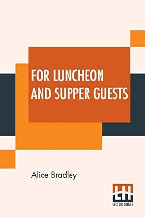 Immagine del venditore per For Luncheon And Supper Guests: Ten Menus More Than One Hundred Recipes Suitable For Company Luncheons Sunday Night Suppers, Afternoon Parties . Lunch Rooms Coffee Shops, And Motor Inns venduto da WeBuyBooks