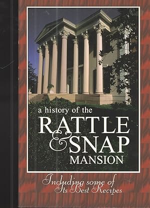 Image du vendeur pour A History of the Rattle & Snap Mansion: Including Some of its Best Recipes mis en vente par Elder's Bookstore