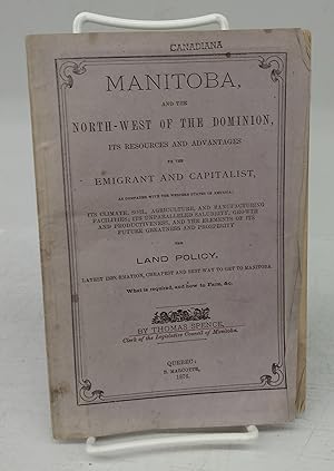 Manitoba, and the North-West of the Dominion, Its Resources and Advantages to the Emigrant and Ca...