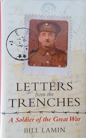 Letters From the Trenches: A Soldier of the Great War by Bill Lamin.