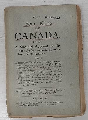 The Four Kings of Canada, Being A Succinct Account of the Four Indian Princes lately Arriv'd from...