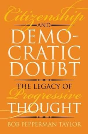 Seller image for Citizenship and Democratic Doubt: The Legacy of Progressive Thought (American Political Thought) by Taylor, Bob Pepperman [Hardcover ] for sale by booksXpress