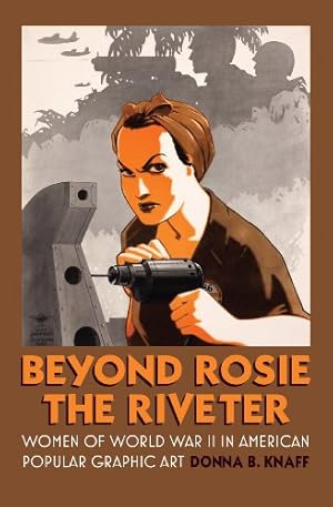 Bild des Verkufers fr Beyond Rosie the Riveter: Women of World War II in American Popular Graphic Art (CultureAmerica) by Knaff, Donna B. [Paperback ] zum Verkauf von booksXpress