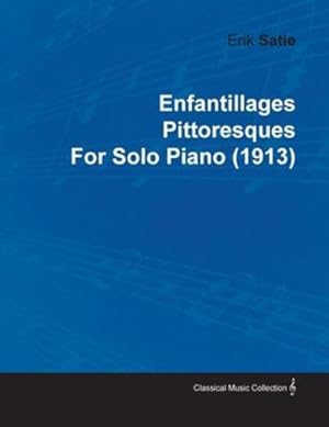 Immagine del venditore per Enfantillages Pittoresques by Erik Satie for Solo Piano (1913) by Satie, Erik [Paperback ] venduto da booksXpress