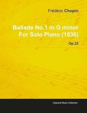 Imagen del vendedor de Ballade No.1 in G Minor by Fr ¨d ¨ric Chopin for Solo Piano (1836) Op.23 by Chopin, Fr ©d ©ric [Paperback ] a la venta por booksXpress