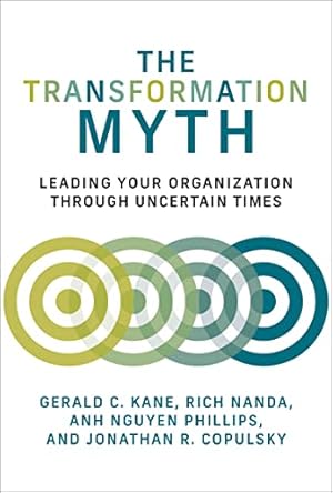 Seller image for The Transformation Myth: Leading Your Organization through Uncertain Times (Management on the Cutting Edge) by Kane, Gerald C., Nanda, Rich, Nguyen Phillips, Anh, Copulsky, Jonathan R. [Paperback ] for sale by booksXpress