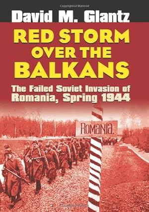 Seller image for Red Storm over the Balkans: The Failed Soviet Invasion of Romania, Spring 1944 (Modern War Studies) by Glantz, David M. [Hardcover ] for sale by booksXpress