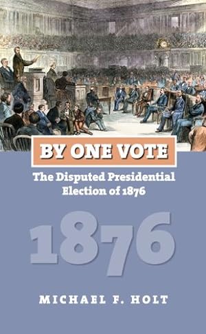Bild des Verkufers fr By One Vote: The Disputed Presidential Election of 1876 (American Presidential Elections) by Holt, Michael F. [Paperback ] zum Verkauf von booksXpress