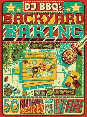 Immagine del venditore per DJ BBQ's Backyard Baking: 60 Awesome Recipes for Baking Over Live Fire by Stevenson, Christian, Taylor, Chris, Wright, David [Hardcover ] venduto da booksXpress
