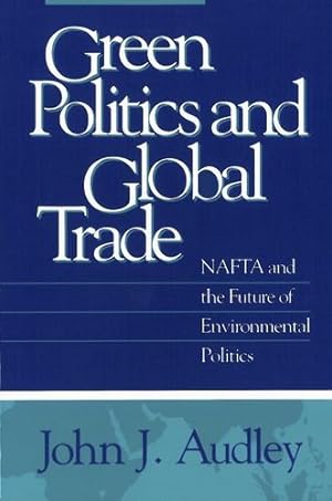 Image du vendeur pour Green Politics and Global Trade: NAFTA and the Future of Environmental Politics (American Government and Public Policy) by Audley, John J. [Paperback ] mis en vente par booksXpress