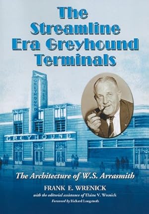 Seller image for The Streamline Era Greyhound Terminals: The Architecture of W.S. Arrasmith by Frank E. Wrenick [Paperback ] for sale by booksXpress