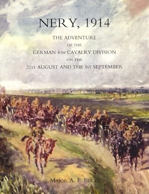 Bild des Verkufers fr NERY, 1914: THE ADVENTURE OF THE GERMAN 4TH CAVALRY DIVISION ON THE 31ST AUGUST AND THE 1ST SEPTEMBER [Soft Cover ] zum Verkauf von booksXpress