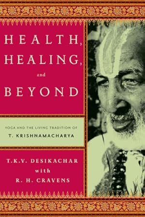 Immagine del venditore per Health, Healing, and Beyond : Yoga and the Living Tradition of T. Krishnamacharya venduto da GreatBookPrices