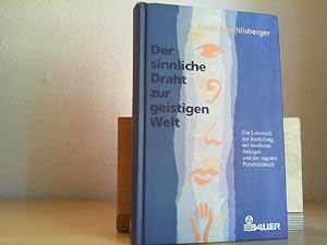 Der sinnliche Draht zur geistigen Welt. Ein Lehrbuch zur Entfaltung der medialen Anlagen und der ...