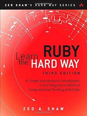 Imagen del vendedor de Learn Ruby the Hard Way: A Simple and Idiomatic Introduction to the Imaginative World of Computational Thinking with Code (Zed Shaw's Hard Way) a la venta por WeBuyBooks