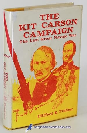 The Kit Carson Campaign: The Last Great Navajo War