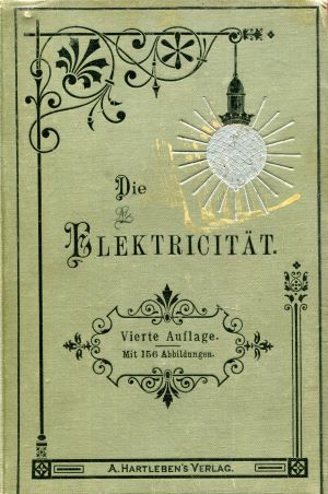 Image du vendeur pour Die Elektricitt. Eine kurze und verstndliche Darstellung der Grundgesetze sowie der Anwendung der Elektricitt zur Kraftbertragung, Beleuchtung, Galvanoplastik, Telegraphie, Telephonie mis en vente par Gabis Bcherlager