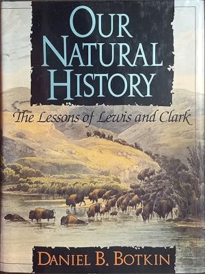 Bild des Verkufers fr Our Natural History: The Lessons of Lewis and Clark zum Verkauf von The Book House, Inc.  - St. Louis