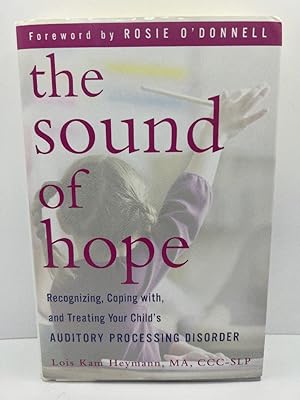 Seller image for The Sound of Hope: Recognizing, Coping with, and Treating Your Child's Auditory Processing Disorder for sale by Stories & Sequels