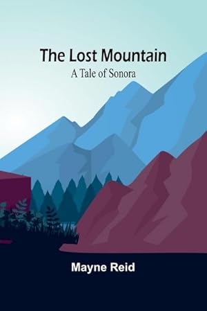 Immagine del venditore per The Lost Mountain : A Tale of Sonora venduto da AHA-BUCH GmbH