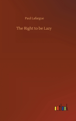 Image du vendeur pour The Right to be Lazy (Hardback or Cased Book) mis en vente par BargainBookStores