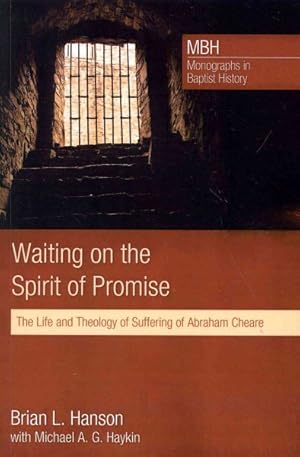 Seller image for Waiting on the Spirit of Promise : The Life and Theology of Suffering of Abraham Cheare for sale by GreatBookPricesUK