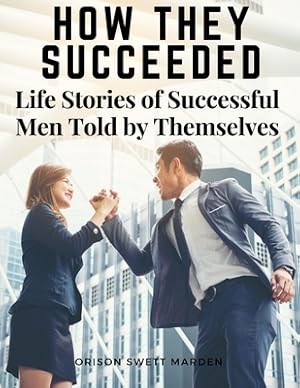 Image du vendeur pour How They Succeeded: Life Stories of Successful Men Told by Themselves (Paperback or Softback) mis en vente par BargainBookStores