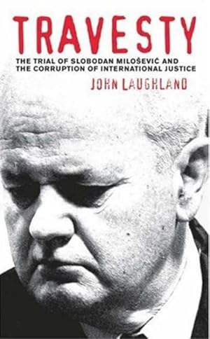 Imagen del vendedor de Travesty : The Trial of Slobodan Milosevic and the Corruption of International Justice a la venta por GreatBookPrices