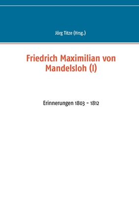 Seller image for Friedrich Maximilian von Mandelsloh (I): Erinnerungen 1803 - 1812 (Paperback or Softback) for sale by BargainBookStores