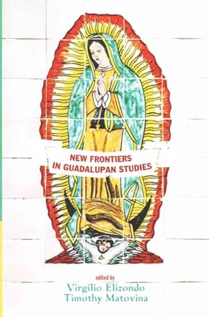 Image du vendeur pour New Frontiers in Guadalupan Studies mis en vente par GreatBookPrices