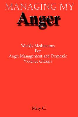 Seller image for Managing My Anger: Weekly Meditations For Anger Management and Domestic Violence Groups (Paperback or Softback) for sale by BargainBookStores