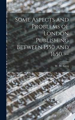 Imagen del vendedor de Some Aspects and Problems of London Publishing Between 1550 and 1650. -- (Hardback or Cased Book) a la venta por BargainBookStores