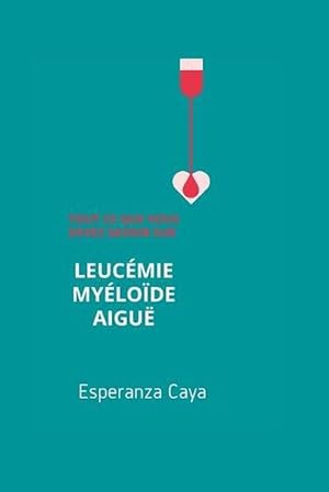 Image du vendeur pour Tout Ce Que Vous Devez Savoir Sur La Leucemie Myeloide Aigue (Paperback) mis en vente par Grand Eagle Retail