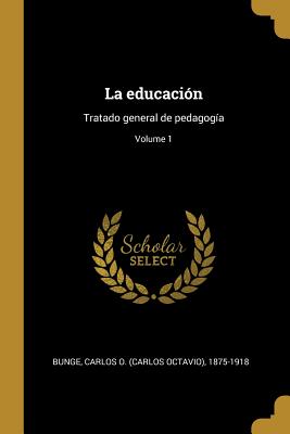 Imagen del vendedor de La educaci�n: Tratado general de pedagog�a; Volume 1 (Paperback or Softback) a la venta por BargainBookStores