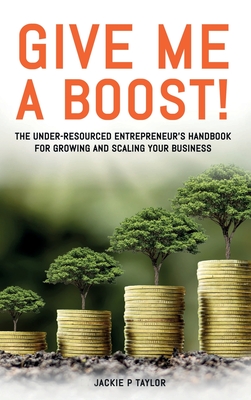 Bild des Verkufers fr Give Me A Boost!: The Under-Resourced Entrepreneur's Handbook for Growing and Scaling Your Business (Hardback or Cased Book) zum Verkauf von BargainBookStores