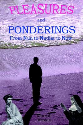 Seller image for Pleasures and Ponderings: From Nun to Nudist to Now (Paperback or Softback) for sale by BargainBookStores