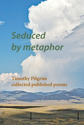 Image du vendeur pour Seduced by metaphor: Timothy Pilgrim collected published poems (Paperback or Softback) mis en vente par BargainBookStores