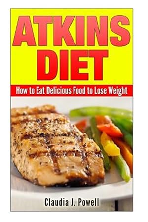 Seller image for Atkins Diet : How to Eat Delicious Food to Lose Weight for sale by GreatBookPricesUK