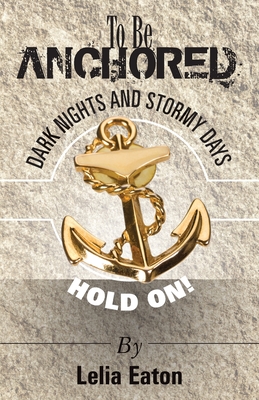 Bild des Verkufers fr To Be Anchored; Dark Nights and Stormy Days. Hold On! (Paperback or Softback) zum Verkauf von BargainBookStores